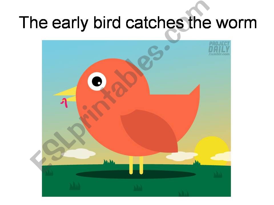 The Early Bird Catches the Worm