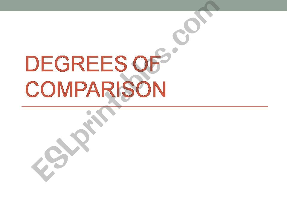 DEGREES OF COMPARISON: COMPARATIVE & SUPERLATIVE
