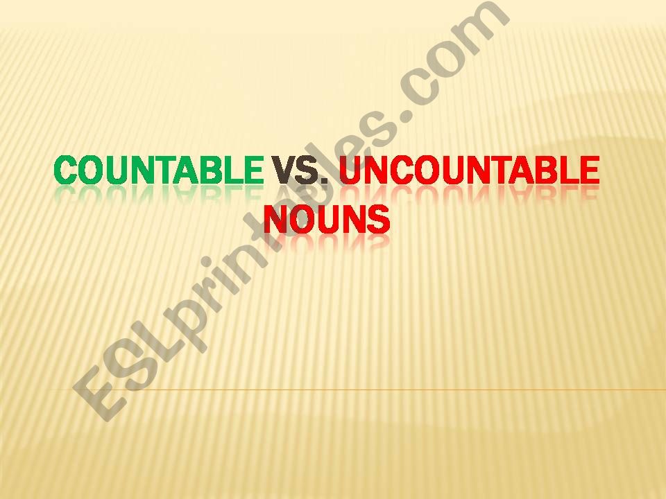 Countable vs. Uncountable nouns