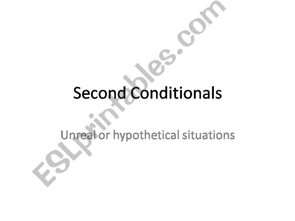 Second conditional: unreal situations in the present and future 