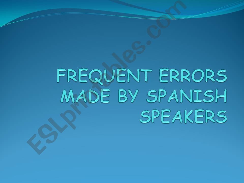 Frequent Errors made by Spanish Speakers