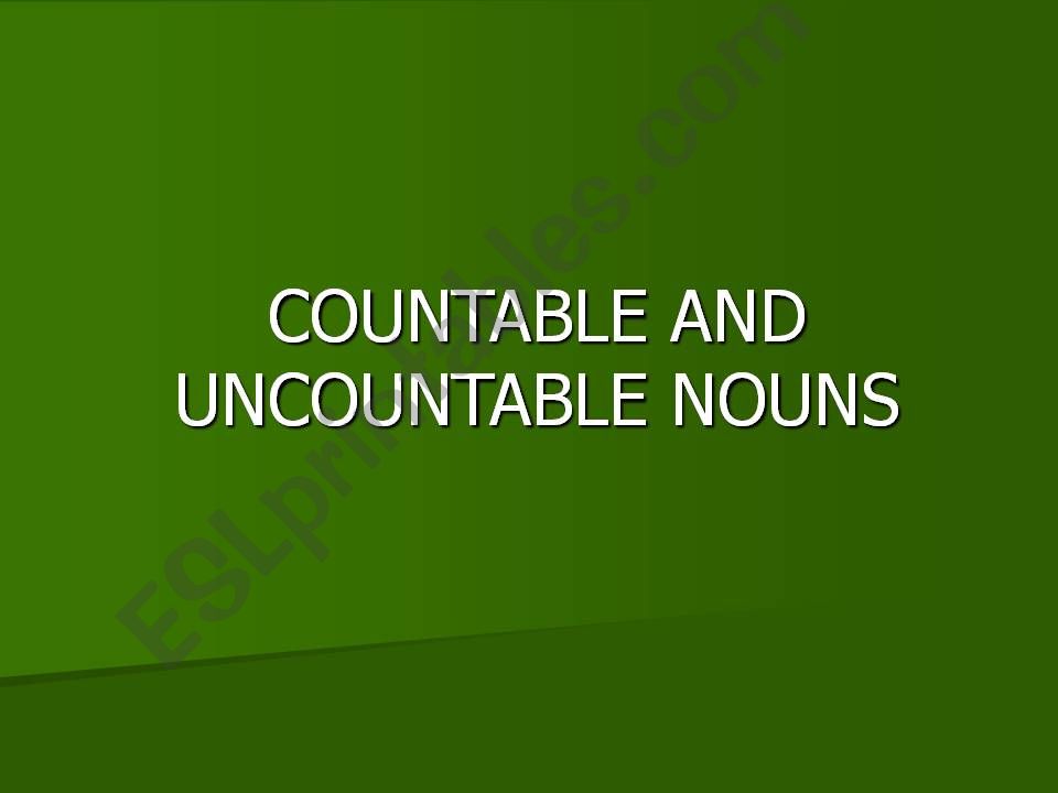 COUNTABLE AND UNCOUNTABLE NOUNS