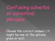 English powerpoint: Confusing adverbs and adverbial  phrases quiz