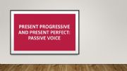 English powerpoint: Present Perfect and Present Continuous in the Passive Voice