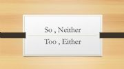 English powerpoint: So Too Neither Either 