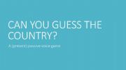 English powerpoint: PRESENT PASSIVE VOICE - GUESS THE COUNTRY - GAME