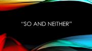 English powerpoint: So and Neither
