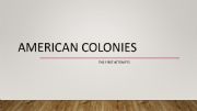 English powerpoint: American colonies - The First attempts