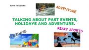 English powerpoint: TALKING ABOUT PAST EVENTS, HOLIDAYS AND ADVENTURE