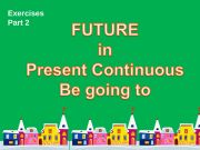 English powerpoint: Future in Present Continuous and be going to