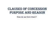 English powerpoint: The clauses of concssioin, purpose, reason