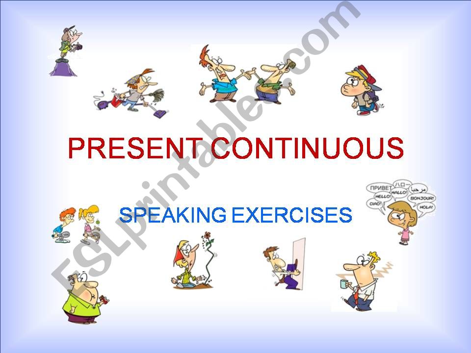 ESL - English PowerPoints: PRESENT CONTINUOUS – SPEAKING EXERCISES ...