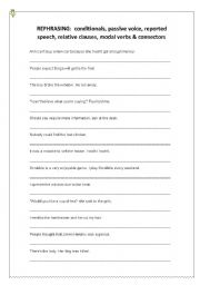English Worksheet: Rephrasing for upper intermediate students: 2 PAGES of conditionals, passive voice, reported speech, relative clauses, modal verbs & connectors