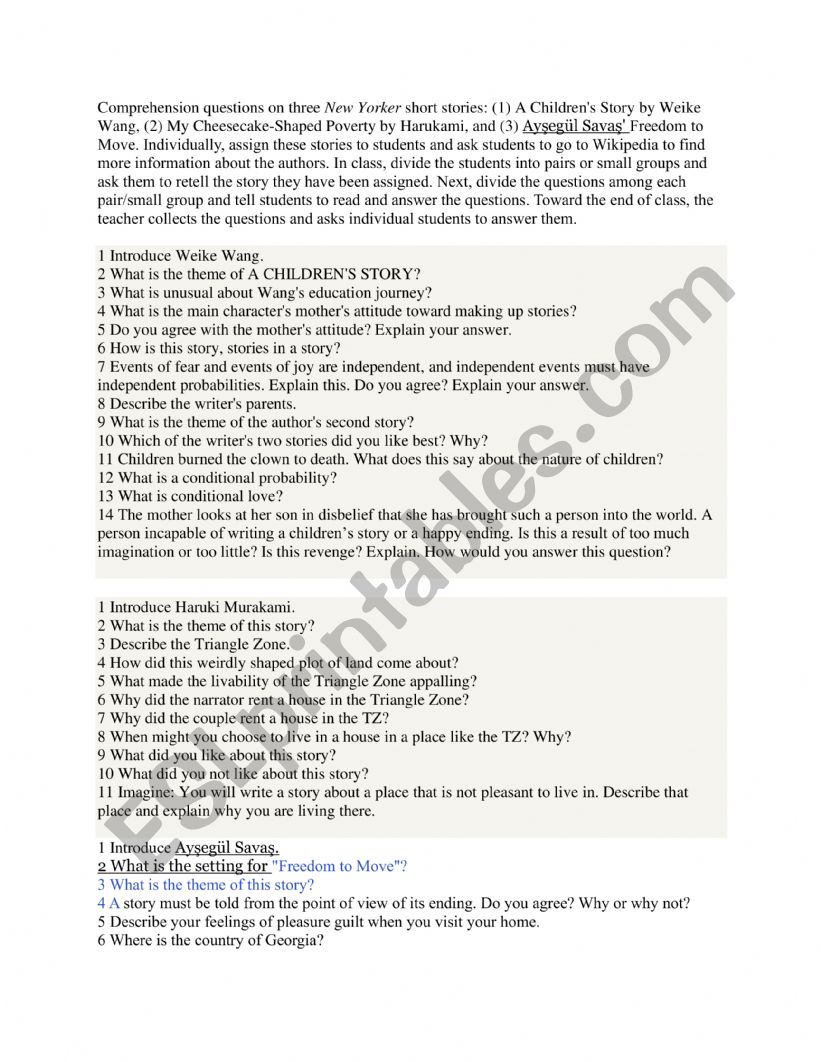 Comprehension questions on three New Yorker short stories: (1) A Children�s Story by Weike Wang, (2) My Cheesecake-Shaped Poverty by Harukami, and (3) Ayşegl Savaş� Freedom to Move. 