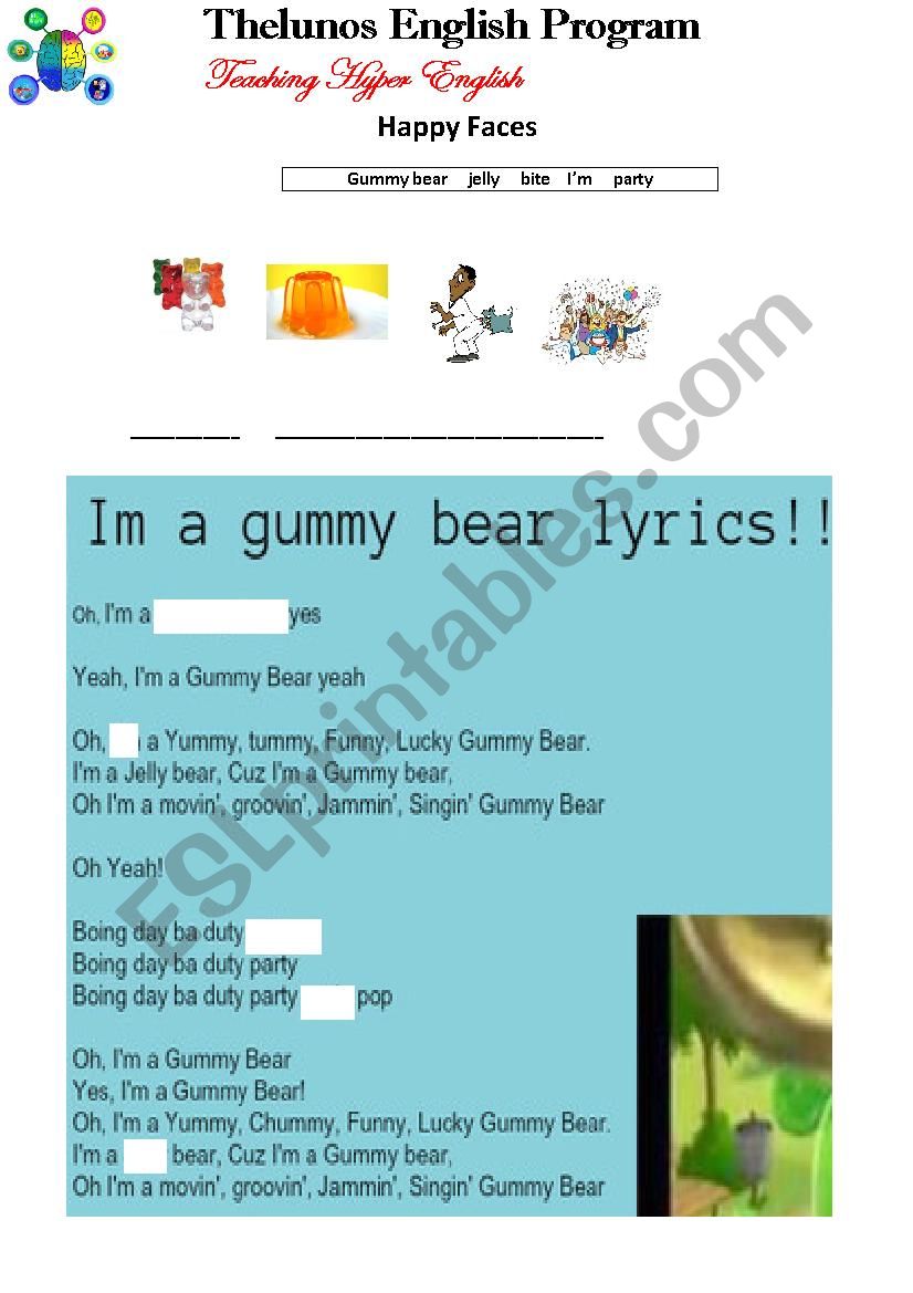 Oh, I'm a Gummy Bear (yes) I'm a Gummy Bear Oh, I'm a yummy, chummy, funny,  lucky, Gummy Bear I'm a jelly bear Yes I'm a Gummy Bear Oh I'm a movin